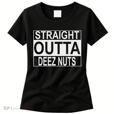 Straight Outta Deez Nuts Funny Meme Women's T-Shirt