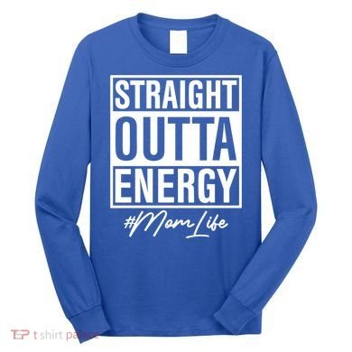 Straight Outta Energy Mom Life Cool Gift Long Sleeve Shirt