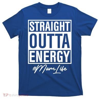 Straight Outta Energy Mom Life Cool Gift T-Shirt