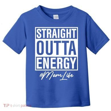 Straight Outta Energy Mom Life Cool Gift Toddler T-Shirt