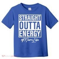 Straight Outta Energy Mom Life Cool Gift Toddler T-Shirt thumb 0