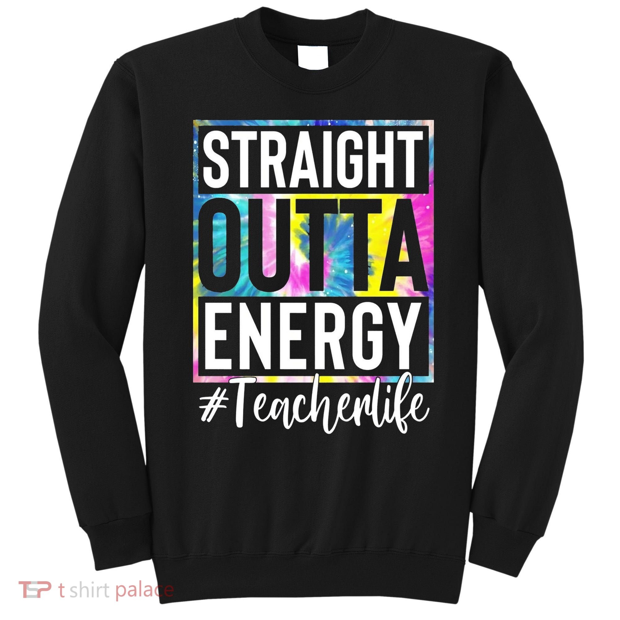 Straight Outta Energy Teacherlife Sweatshirt