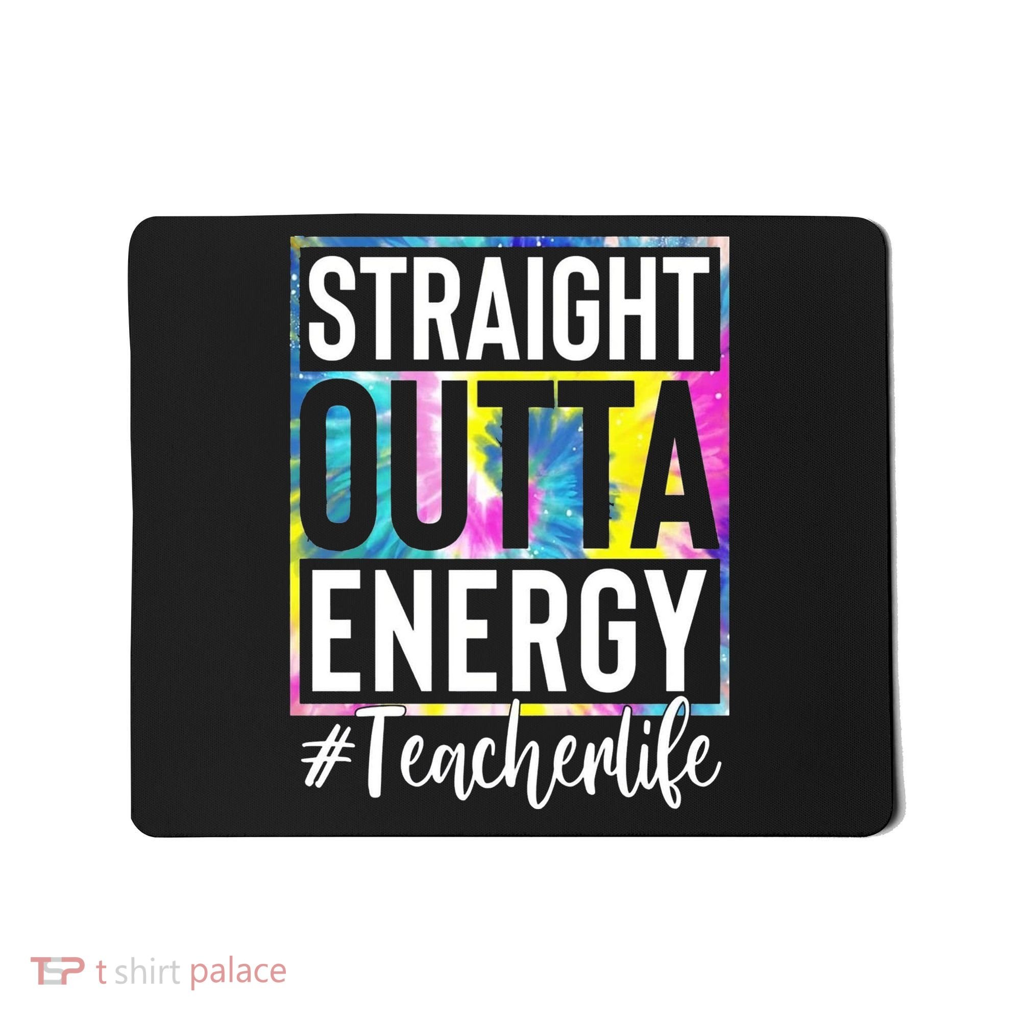Straight Outta Energy Teacherlife Mousepad