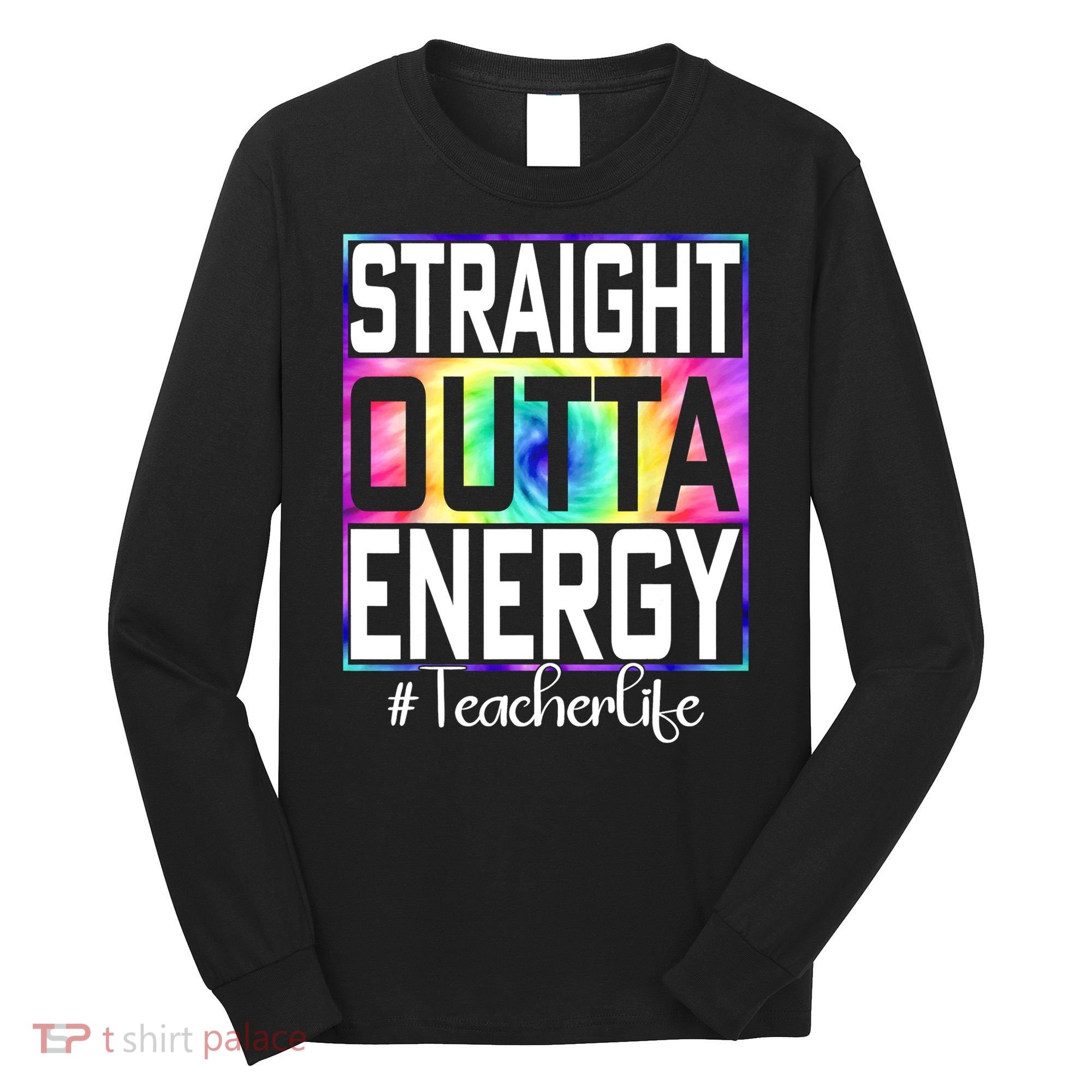 Straight Outta Energy Teacher Life Gifts Funny Long Sleeve Shirt
