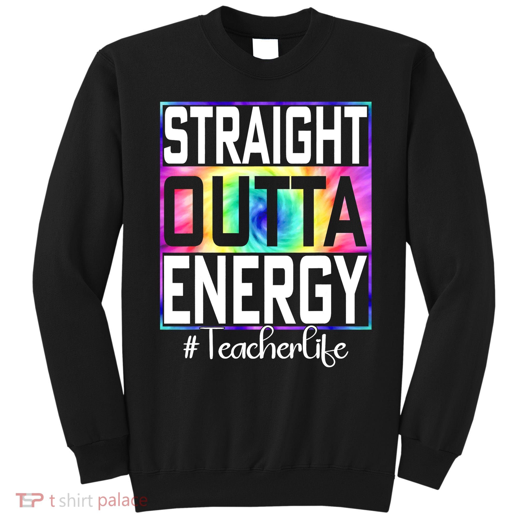 Straight Outta Energy Teacher Life Gifts Funny Sweatshirt