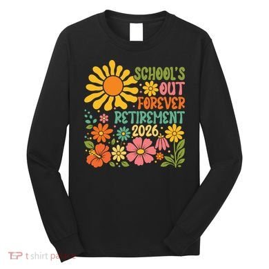 Schools Out Forever Retirement 2026 Retired Teacher Long Sleeve Shirt