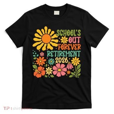 Schools Out Forever Retirement 2026 Retired Teacher T-Shirt