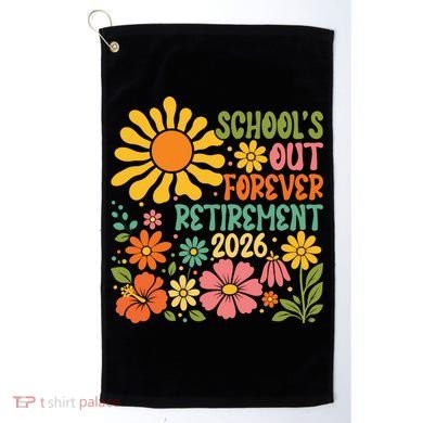 Schools Out Forever Retirement 2026 Retired Teacher Golf Towel