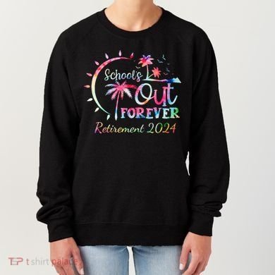 Schools Out Forever Retirement 2024 Retired Teacher Women's Sweatshirt