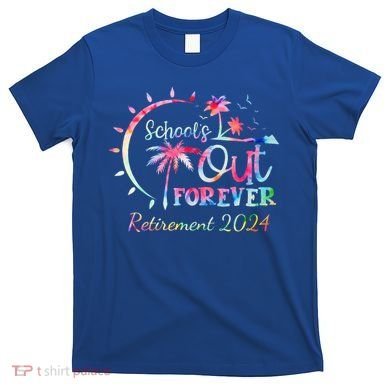 Schools Out Forever Retirement 2024 Retired Teacher T-Shirt
