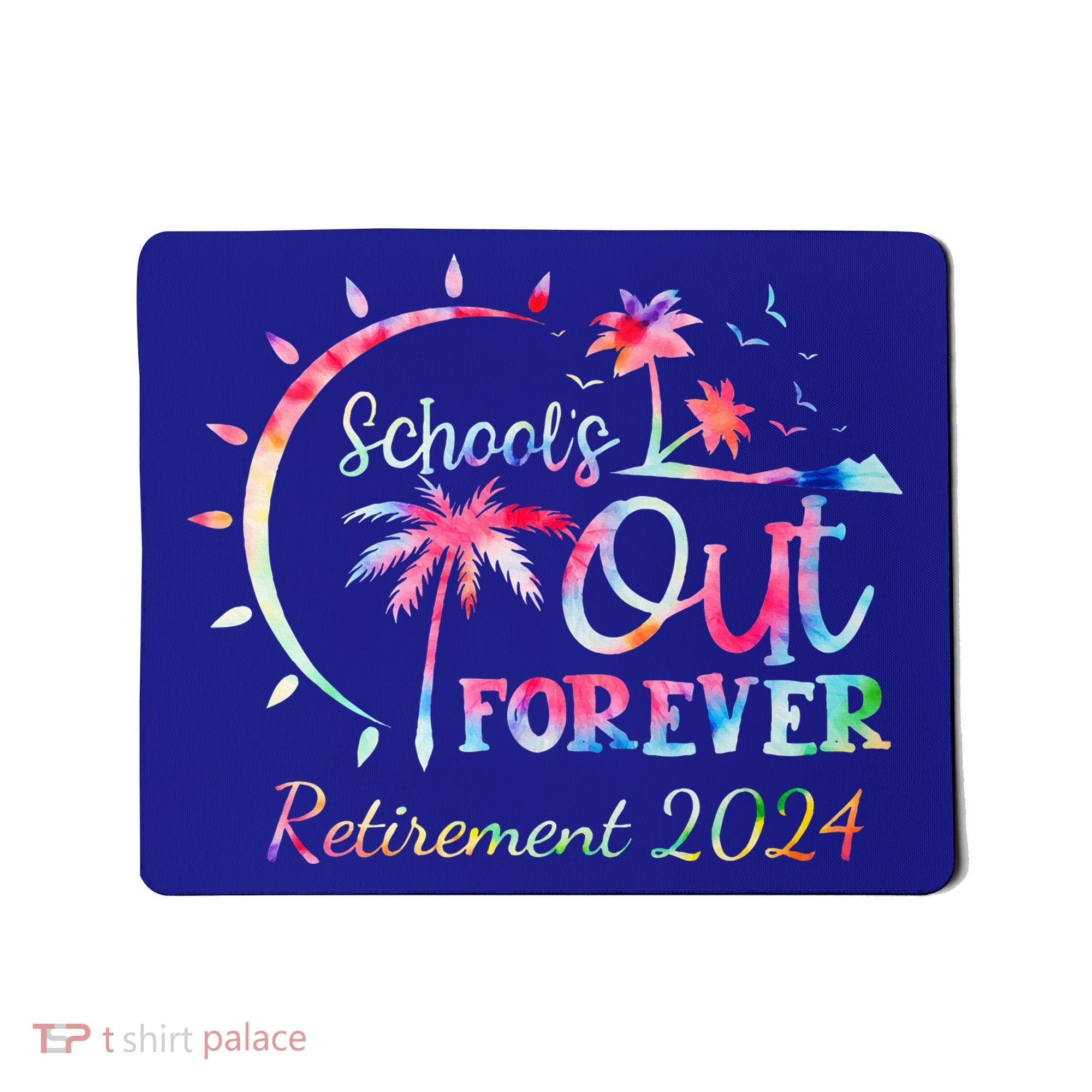 Schools Out Forever Retirement 2024 Retired Teacher Mousepad