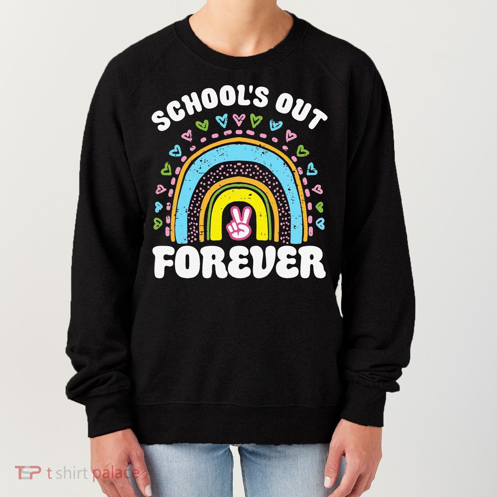 School's Out Forever Rainbow Teacher Retirement Teacher Life Women's Sweatshirt