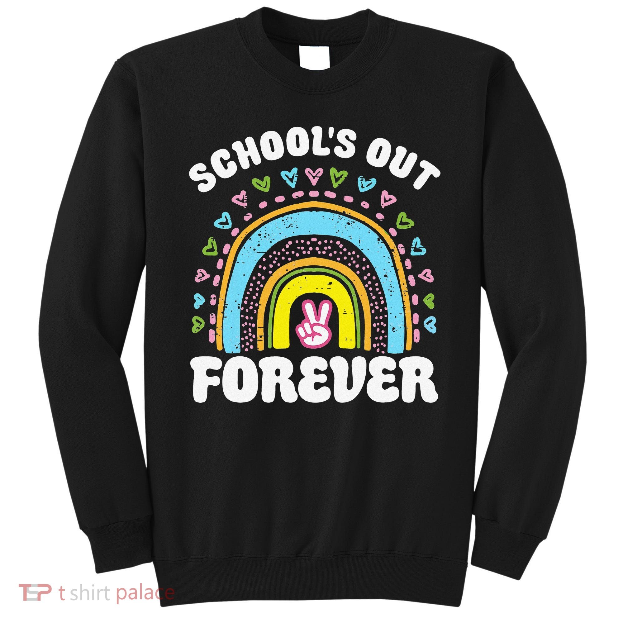 School's Out Forever Rainbow Teacher Retirement Teacher Life Sweatshirt