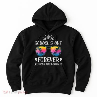 Schools Out Forever Retired Loving It Summer Teacher Student Hoodie