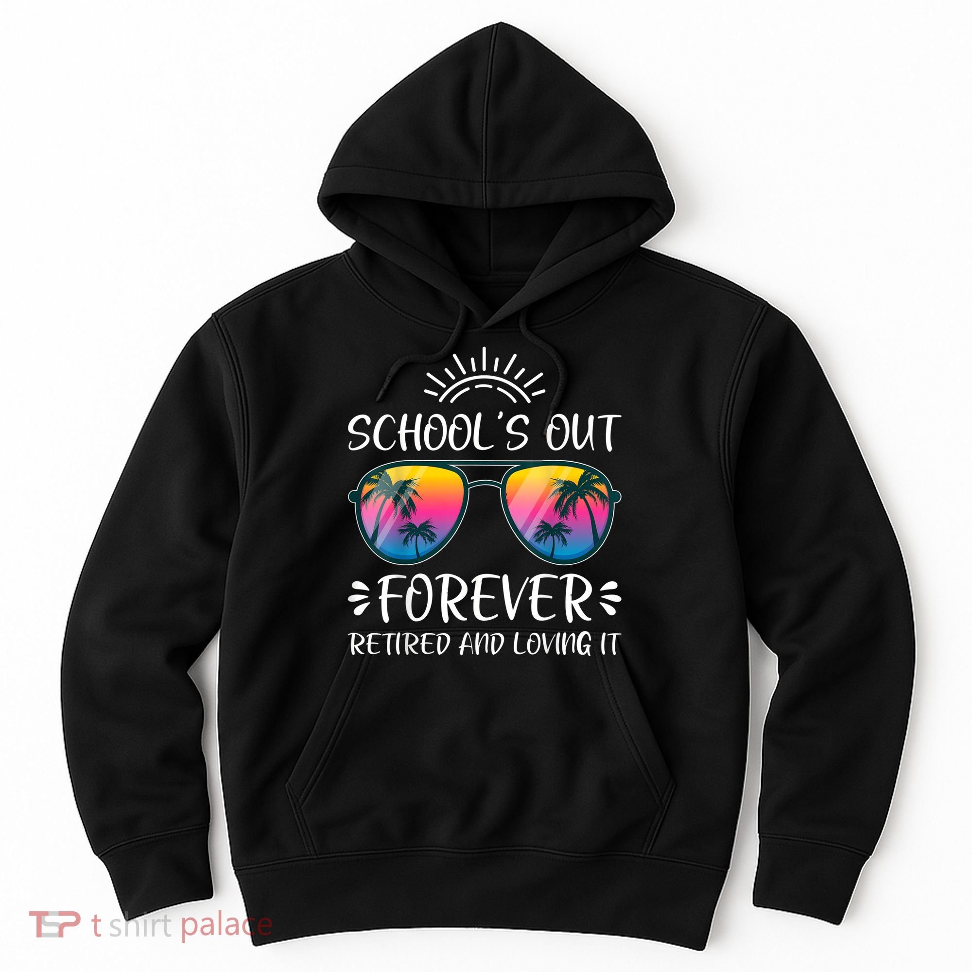 Schools Out Forever Retired Loving It Summer Teacher Student Hoodie