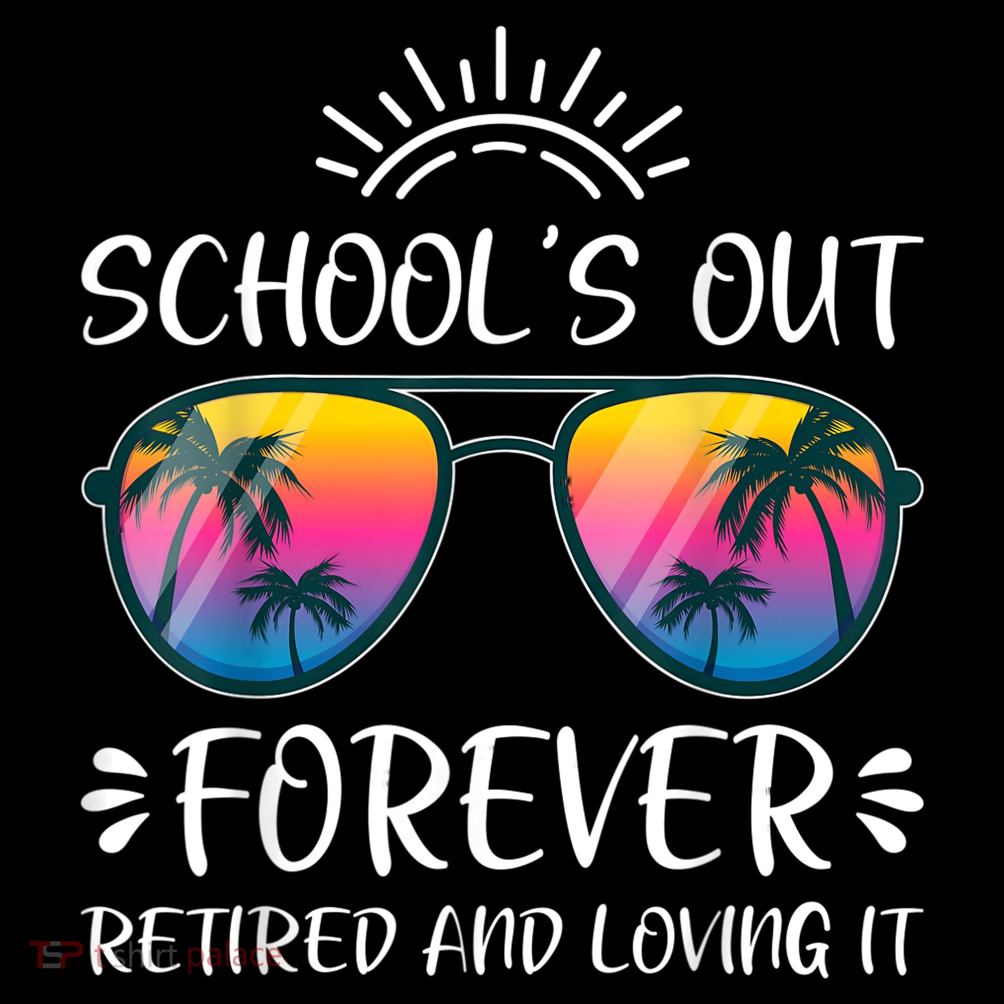 Schools Out Forever Retired Loving It Summer Teacher Student T-Shirt