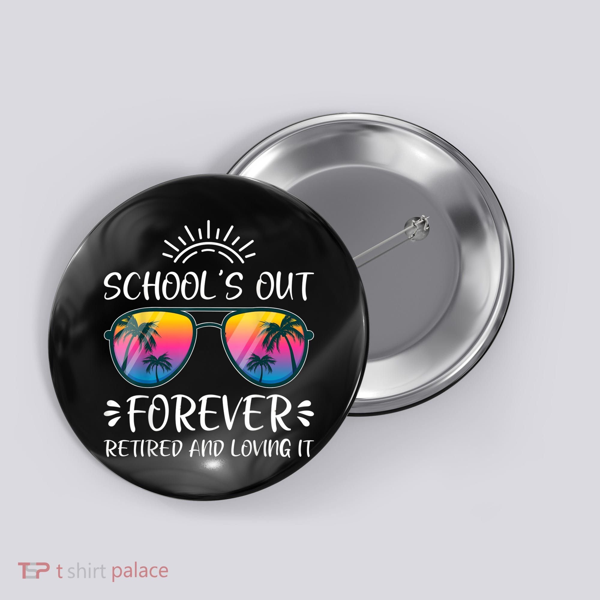 Schools Out Forever Retired Loving It Summer Teacher Student Button