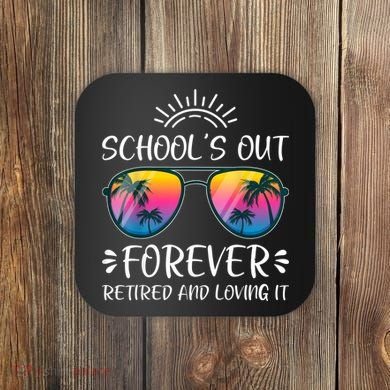 Schools Out Forever Retired Loving It Summer Teacher Student Coaster
