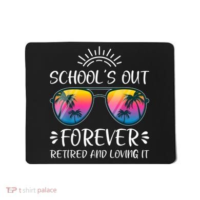 Schools Out Forever Retired Loving It Summer Teacher Student Mousepad