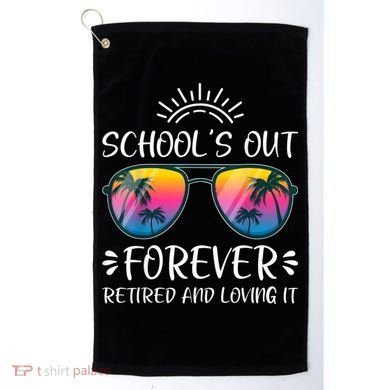 Schools Out Forever Retired Loving It Summer Teacher Student Golf Towel