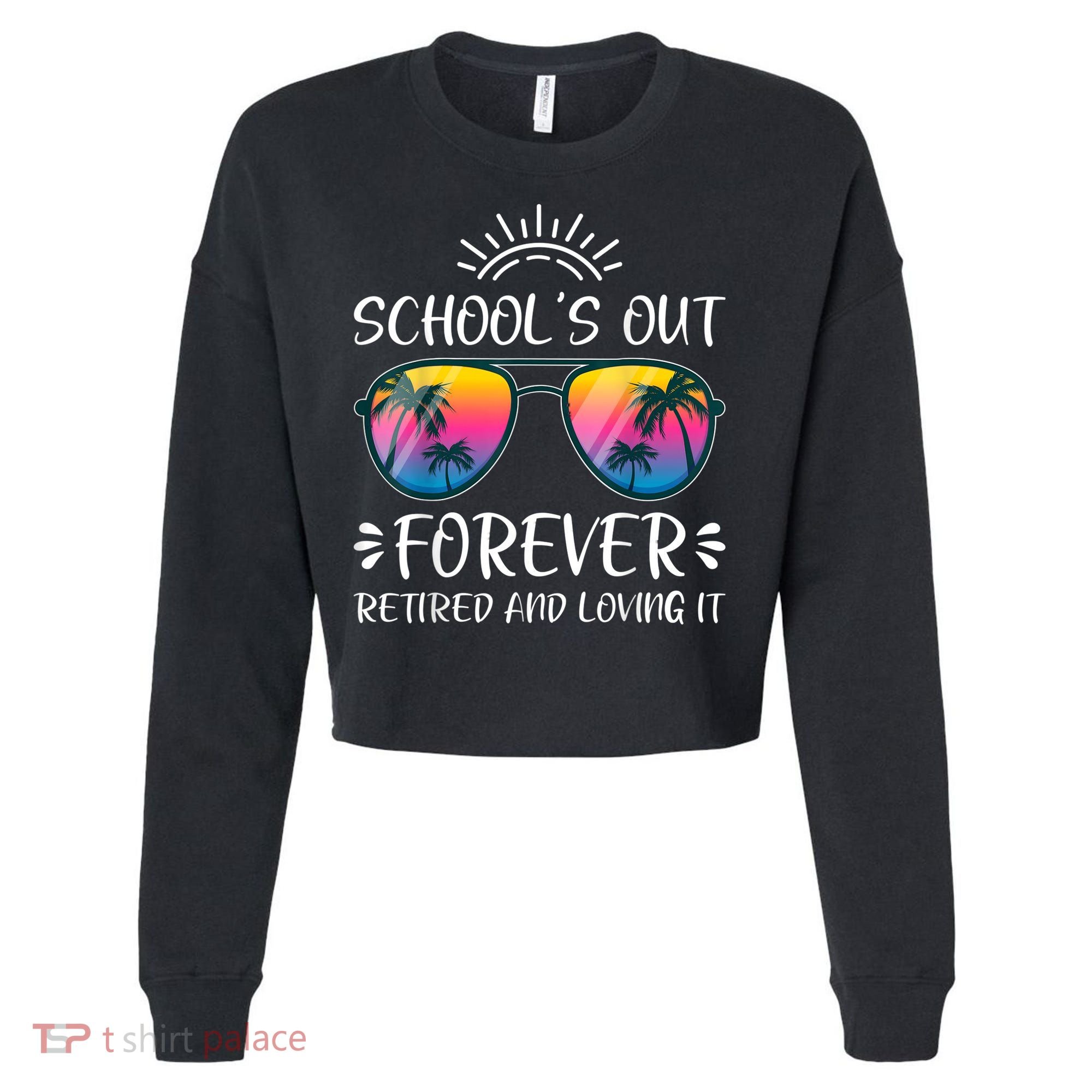 Schools Out Forever Retired Loving It Summer Teacher Student Cropped Pullover Crew