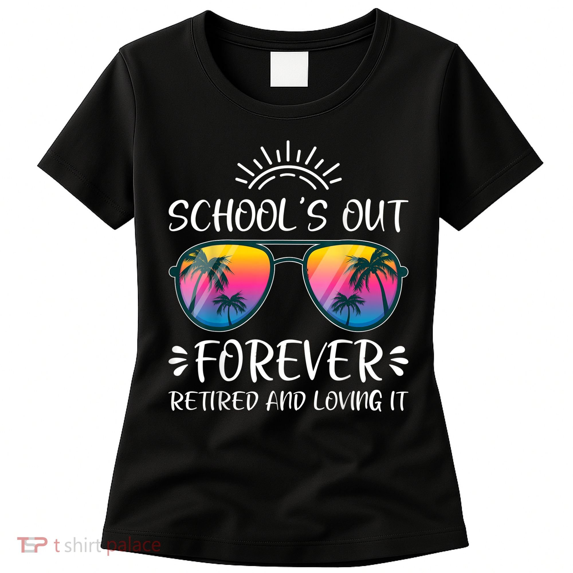 Schools Out Forever Retired Loving It Summer Teacher Student Women's T-Shirt