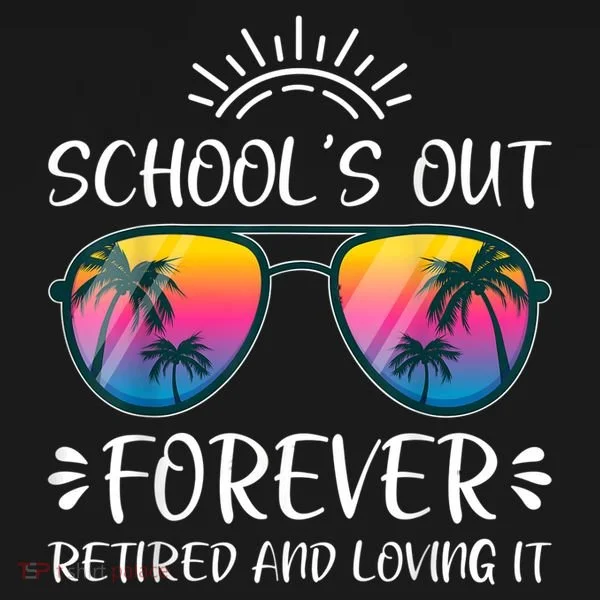 Schools Out Forever Retired Loving It Summer Teacher Student Women's T-Shirt