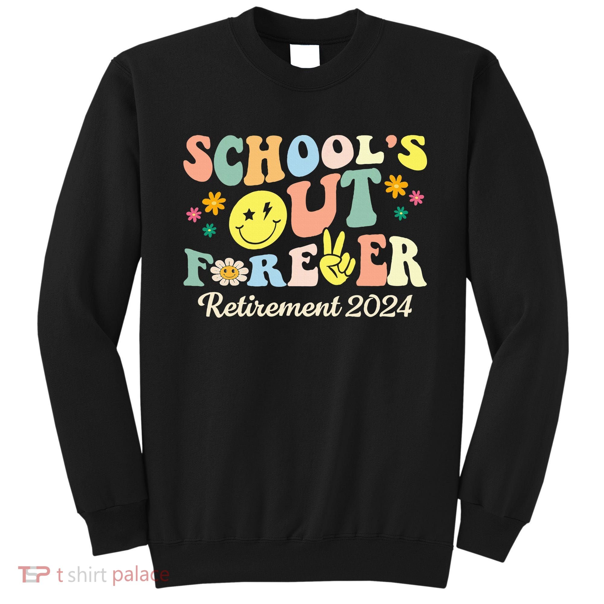 School's Out Forever Gifts Retired Teacher Retirement 2024 Sweatshirt