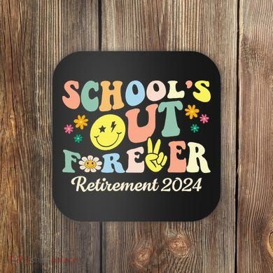 School's Out Forever Gifts Retired Teacher Retirement 2024 Coaster