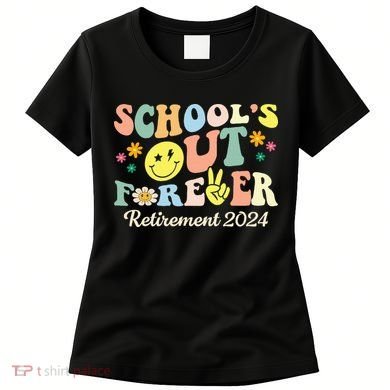 School's Out Forever Gifts Retired Teacher Retirement 2024 Women's T-Shirt