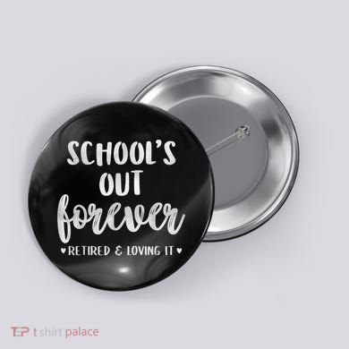 School's Out Forever Retired Teacher Retirement Button