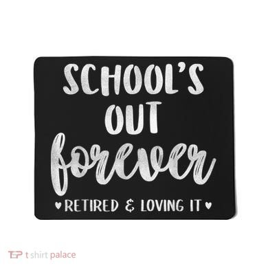 School's Out Forever Retired Teacher Retirement Mousepad