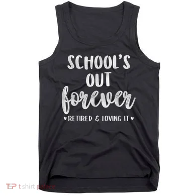 School's Out Forever Retired Teacher Retirement Tank Top