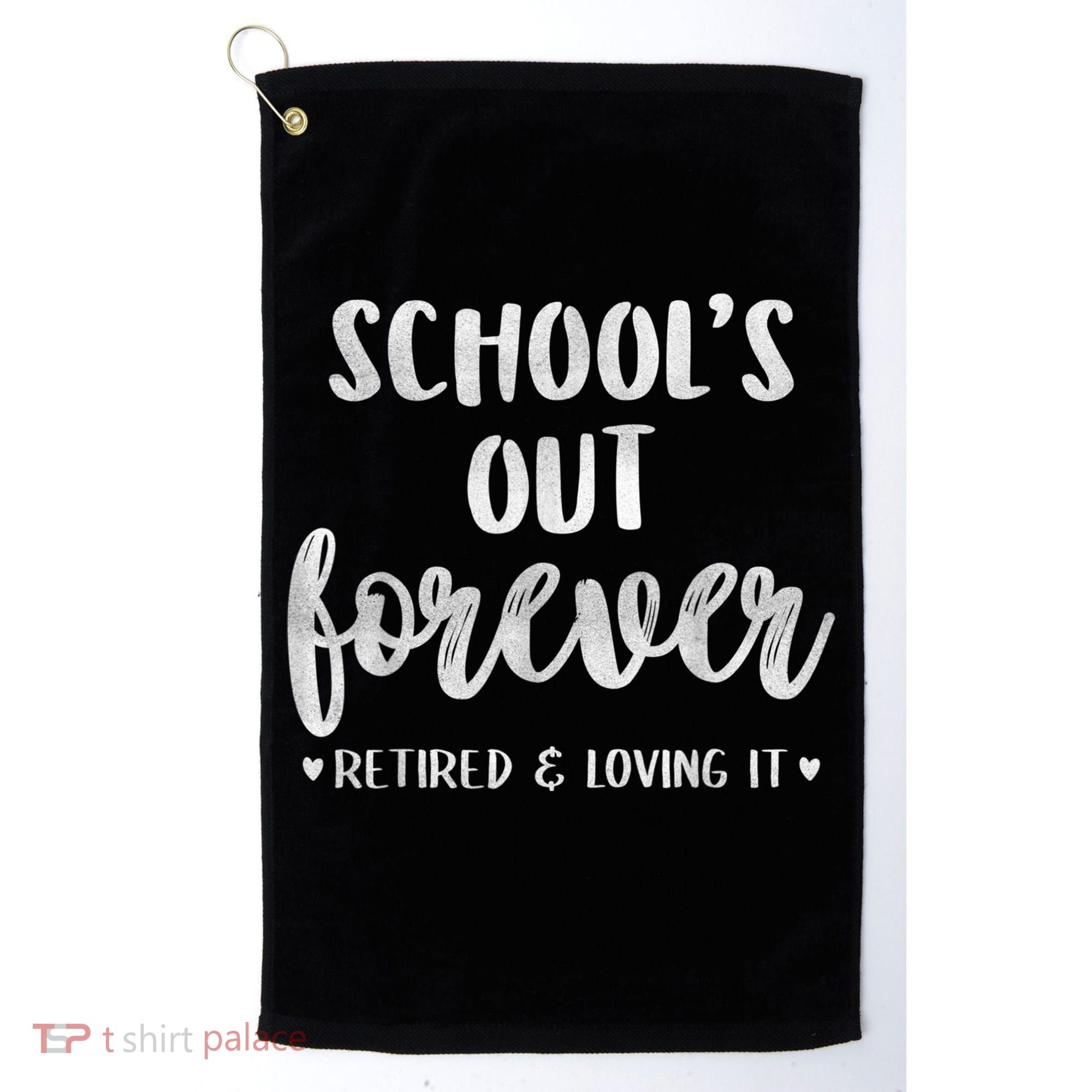 School's Out Forever Retired Teacher Retirement Golf Towel