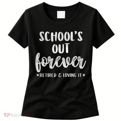 School's Out Forever Retired Teacher Retirement Women's T-Shirt