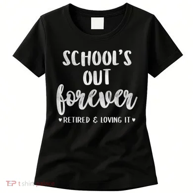 School's Out Forever Retired Teacher Retirement Women's T-Shirt