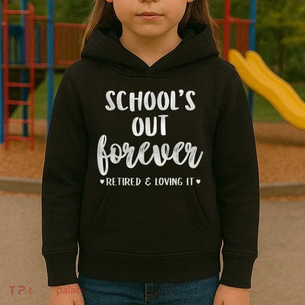 School's Out Forever Retired Teacher Retirement Kids Hoodie