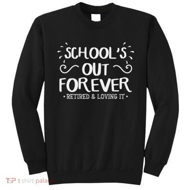 SchoolS Out Forever Retired Teacher Gift Retirement Sweatshirt