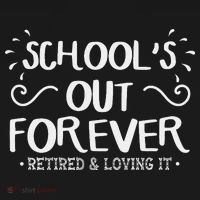 SchoolS Out Forever Retired Teacher Gift Retirement T-Shirt thumb 7