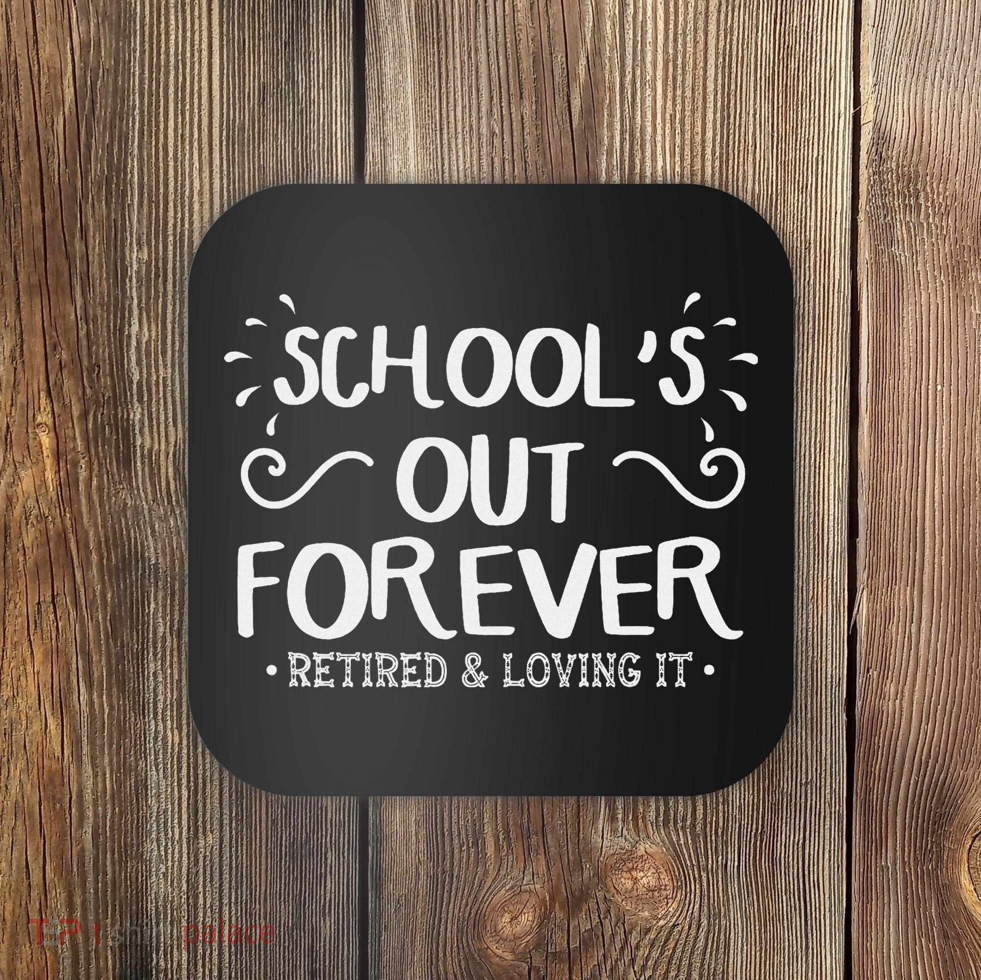 SchoolS Out Forever Retired Teacher Gift Retirement Coaster