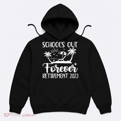 Schools Out Forever Retirement Hoodie