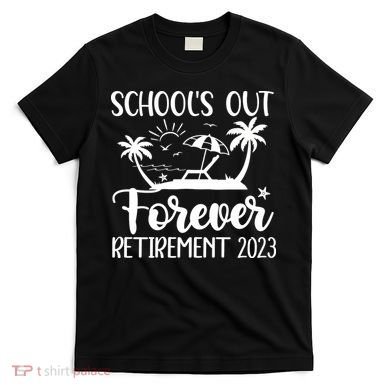 Schools Out Forever Retirement T-Shirt