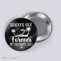 Schools Out Forever Retirement Button thumb 0