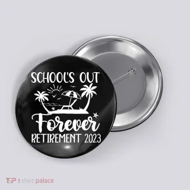 Schools Out Forever Retirement Button