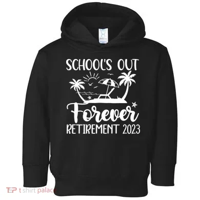 Schools Out Forever Retirement Toddler Hoodie