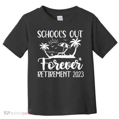 Schools Out Forever Retirement Toddler T-Shirt