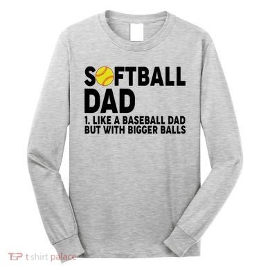 Softball Dad Like A Baseball Dad But With Bigger Balls Long Sleeve Shirt