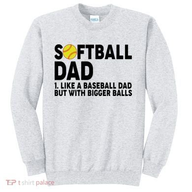 Softball Dad Like A Baseball Dad But With Bigger Balls Sweatshirt