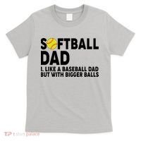 Softball Dad Like A Baseball Dad But With Bigger Balls T-Shirt thumb 0