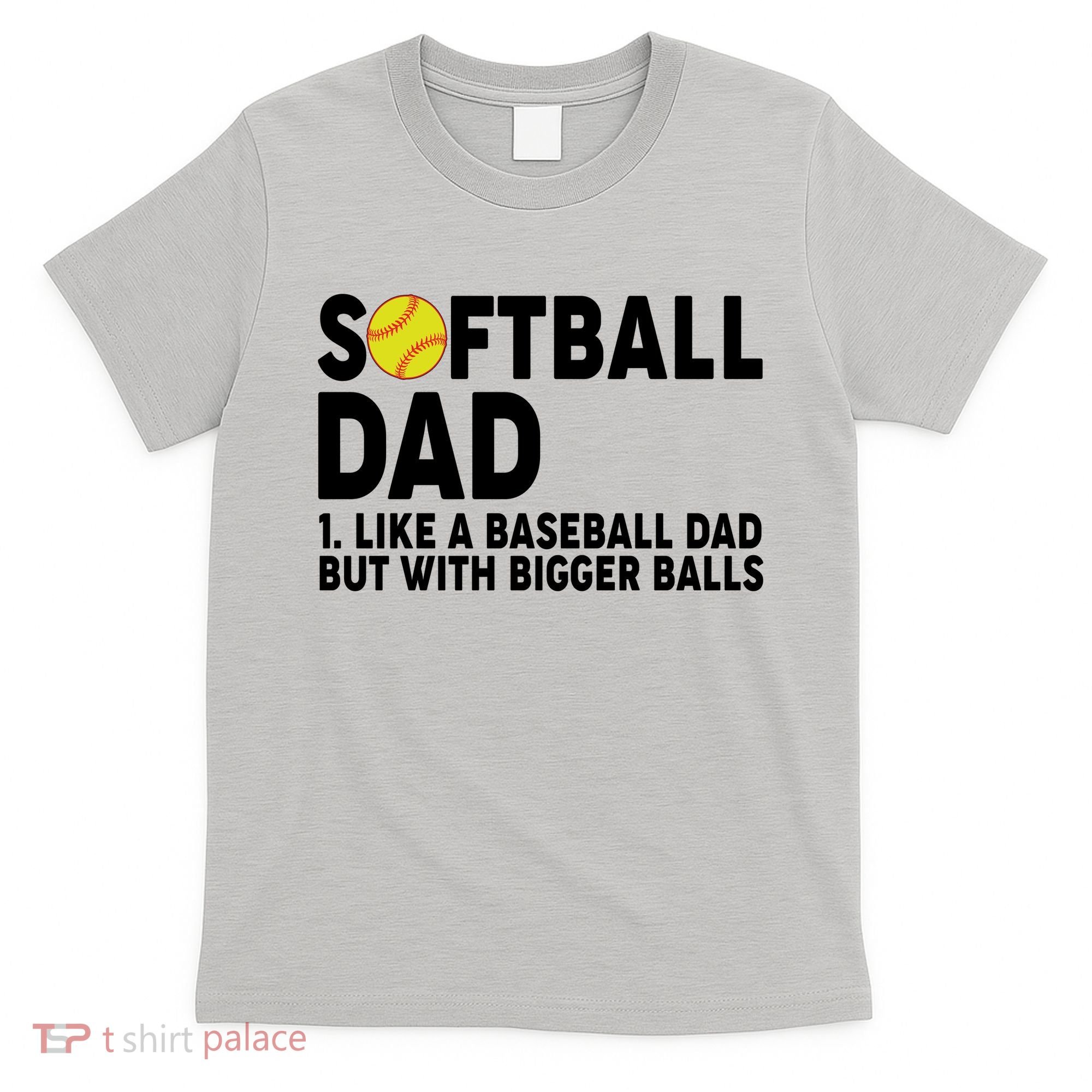 Softball Dad Like A Baseball Dad But With Bigger Balls T-Shirt